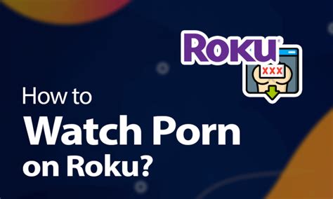 porn for roku|How to watch Porn on Roku (2024)